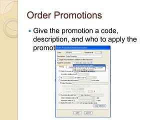 Order PromotionsGive the promotion a code, description, and who to apply the promotion to
