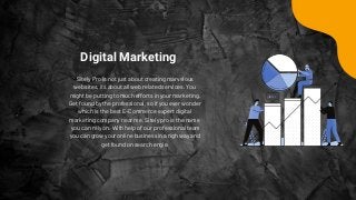 Sitely Pro is not just about creating marvelous
websites, its about all web related services. You
might be putting to much efforts in your marketing.
Get found by the professional, so if you ever wonder
which is the best E-Commerce expert digital
marketing company near me, Sitely pro is the name
you can rely on. With help of our professional team
you can grow your online business in a righ way and
get found on search engie.
Digital Marketing
 