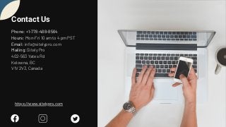 Contact Us
Phone: +1-778-488-8564
Hours: Mon-Fri 10 am to 4 pm PST
Email: info@sitelypro.com
Mailing: Sitely Pro
402-563 Yates Rd
Kelowna, BC
V1V 2V3, Canada
https://www.sitelypro.com
 