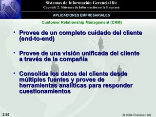 Provee de un completo cuidado del cliente (end-to-end)  Provee de una visión unificada del cliente a través de la compañía Consolida los datos del cliente desde múltiples fuentes y provee de herramientas analíticas para responder cuestionamientos Customer Relationship Management (CRM) APLICACIONES EMPRESARIALES 