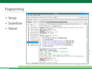 Fingerprinting

●
    Nmap
●
    SuperScan
●
    Netcat
 