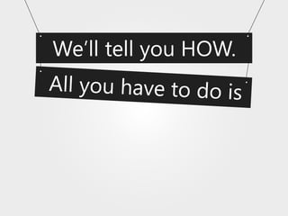 We’ll tell you HOW.