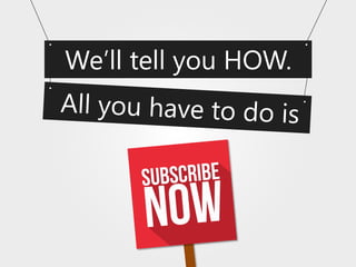 We’ll tell you HOW.