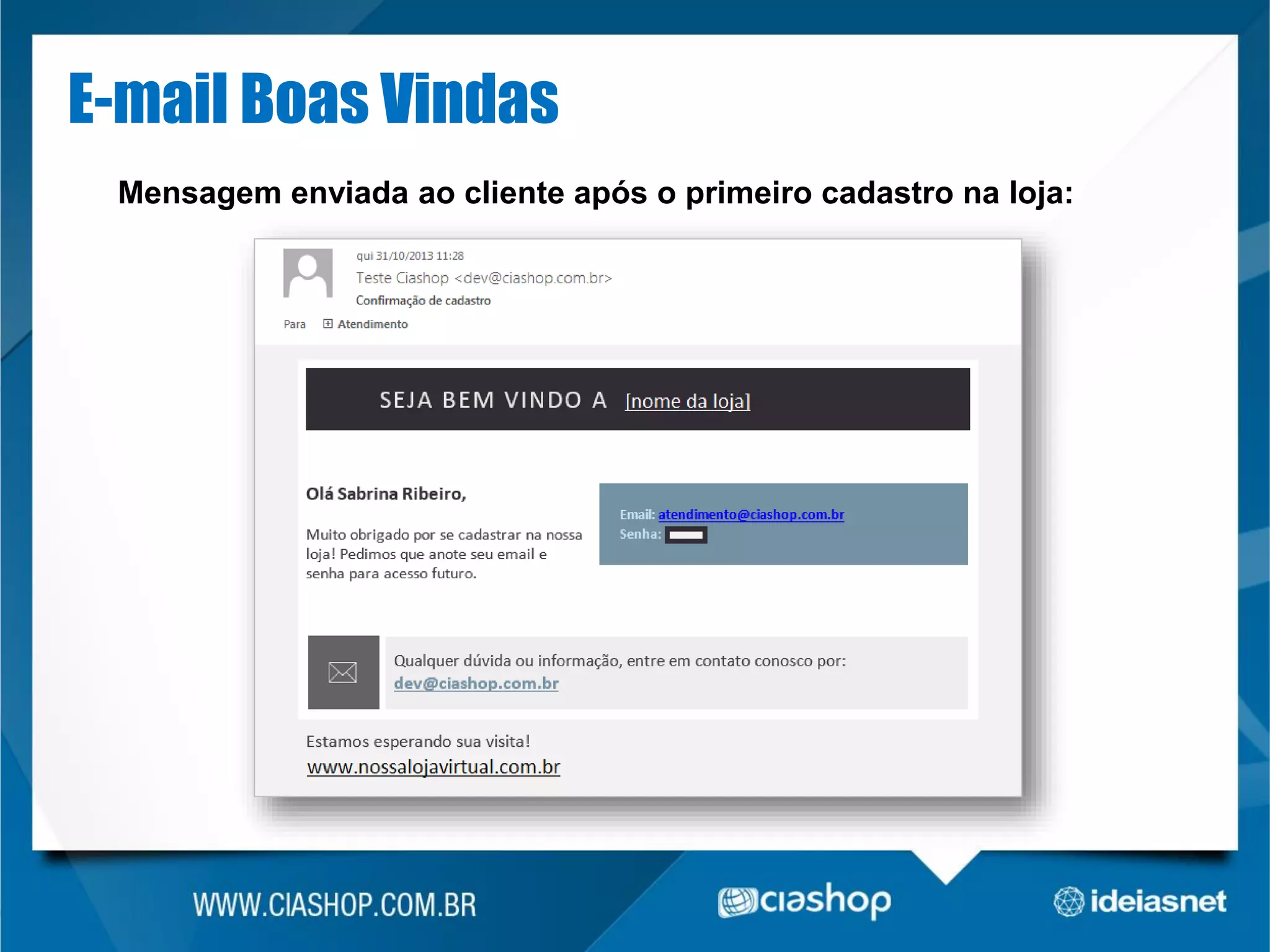 E-mail Boas Vindas
Mensagem enviada ao cliente após o primeiro cadastro na loja:

 