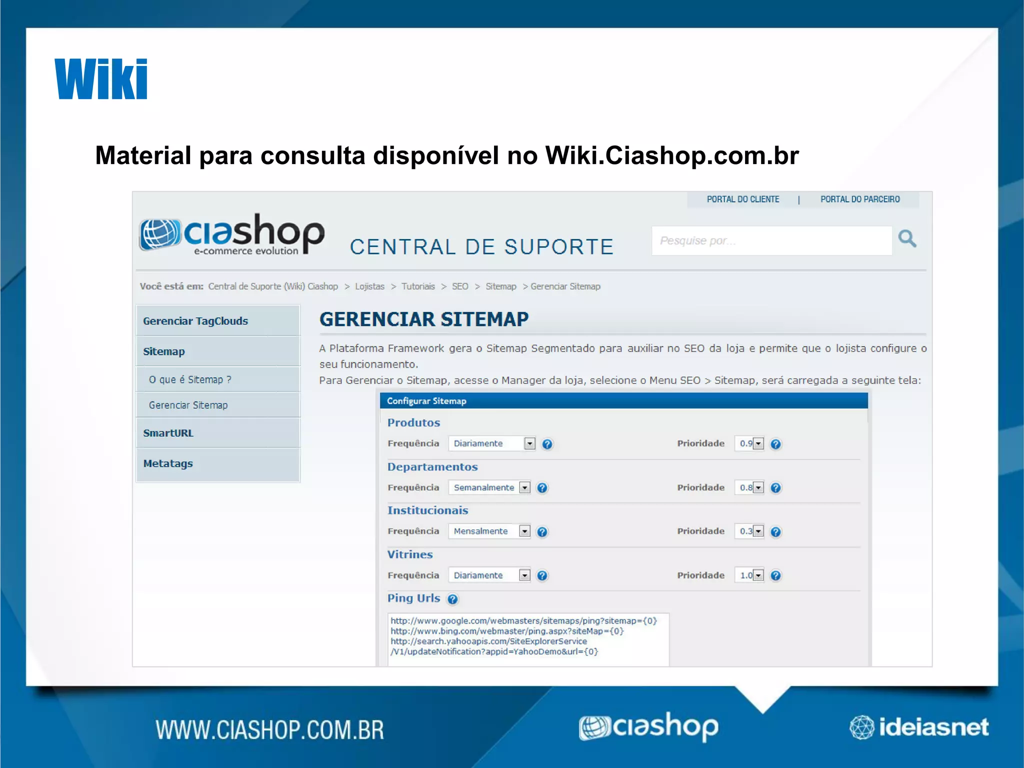 Wiki
Material para consulta disponível no Wiki.Ciashop.com.br

 