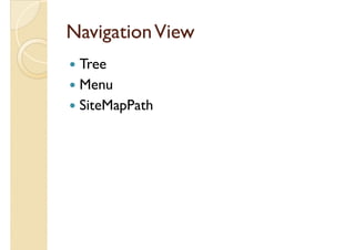 NavigationViewNavigationView
Tree
MenuMenu
SiteMapPath
 