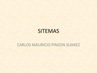 SITEMAS 
CARLOS MAURICIO PINZON SUAREZ 
 