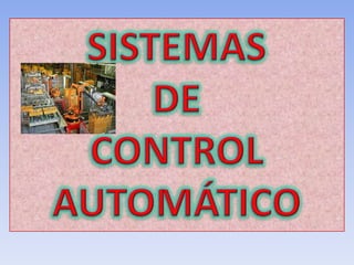 SISTEMAS DE  CONTROL  AUTOMÁTICO 
