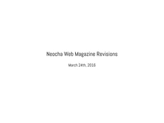 Neocha Web Magazine Revisions
March 24th, 2016
 