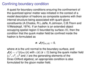 Conﬁning boundary condition
A quest for boundary conditions ensuring the conﬁnement of
the quantized spinor matter was ini...