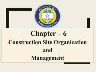Chapter – 6
Construction Site Organization
and
Management
 