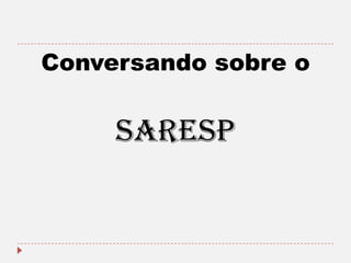 Conversando sobre o

SARESP

 