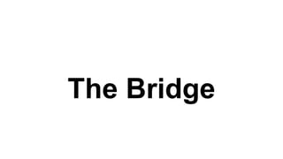 The Bridge
 