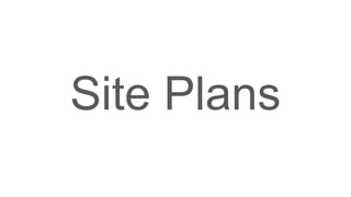 Site Plans
 