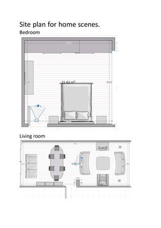 Site plan for home scenes.
Bedroom
Living room
 