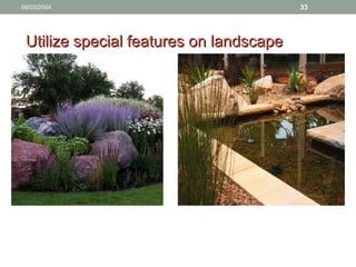 Utilize special features on landscapeUtilize special features on landscape
09/03/2004 33
Rocky outcrops
 