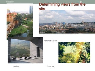 09/03/2004 34
Determining views from theDetermining views from the
sitesite
Vista Panoramic view
Framed view Filtered view
 