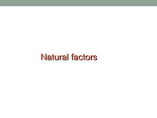 Natural factorsNatural factors
 
