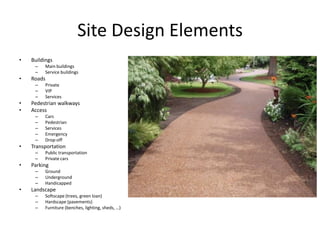What is SITE PLANNING 
•Buildings 
•Roads 
•Walkway 
•Trees, garden, pool (landscape) 
•Water 
•Plaza 
•Pier 
•Environment 
•Etc.  