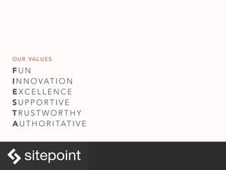 F U N
I N N O VAT I O N
E X C E L L E N C E
S U P P O R T I V E
T R U S T W O R T H Y
A U T H O R I TAT I V E
O U R VA L U E S
 