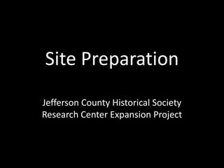 Site Preparation
Jefferson County Historical Society
Research Center Expansion Project
 