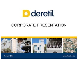 www.deretil.com
January 2021
CORPORATE PRESENTATION
 