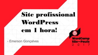 Site profissional
WordPress
em 1 hora!
- Emerson Gonçalves
 