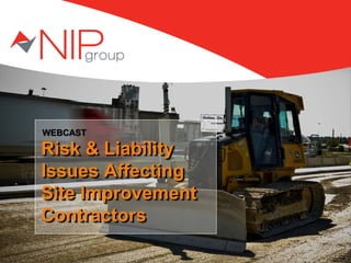 WEBCAST
Risk & Liability
Issues Affecting
Site Improvement
Contractors
Risk & Liability
Issues Affecting
Site Improvement
Contractors
 