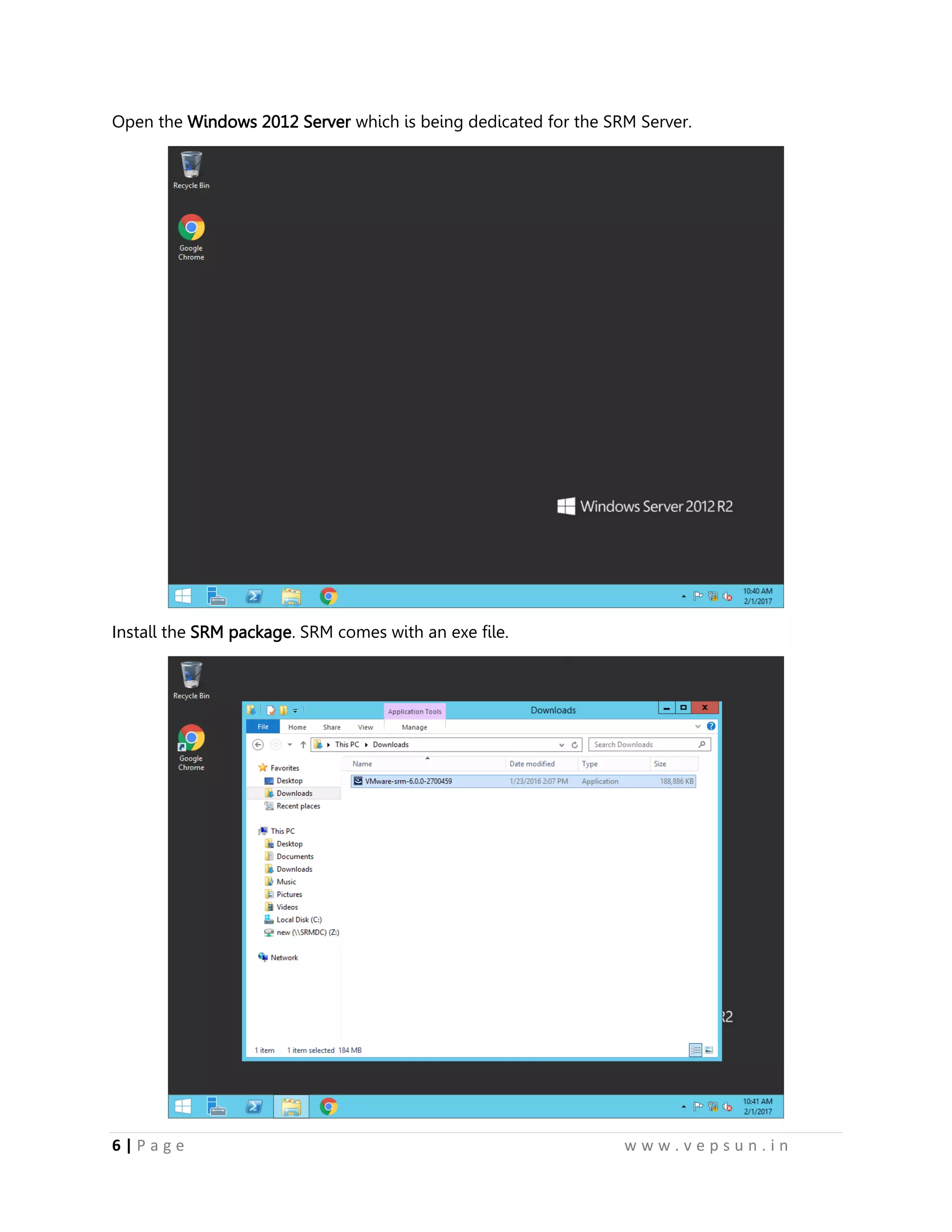 6 | P a g e w w w . v e p s u n . i n
Open the Windows 2012 Server which is being dedicated for the SRM Server.
Install the SRM package. SRM comes with an exe file.
 