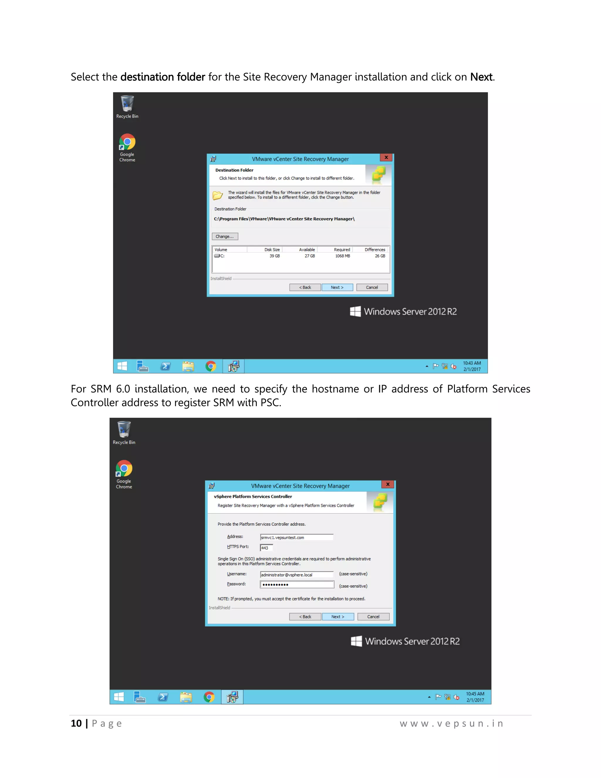 10 | P a g e w w w . v e p s u n . i n
Select the destination folder for the Site Recovery Manager installation and click on Next.
For SRM 6.0 installation, we need to specify the hostname or IP address of Platform Services
Controller address to register SRM with PSC.
 