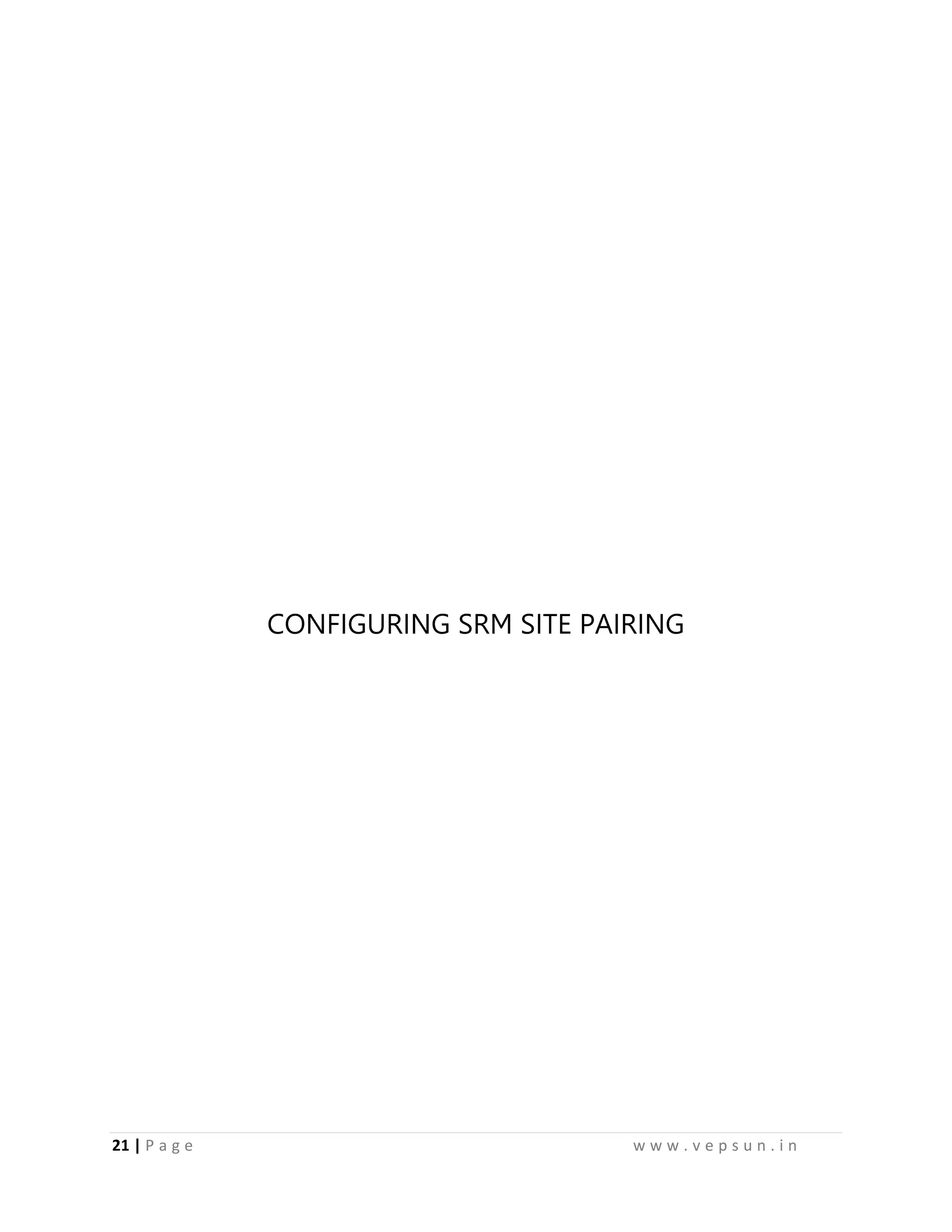 21 | P a g e w w w . v e p s u n . i n
CONFIGURING SRM SITE PAIRING
 