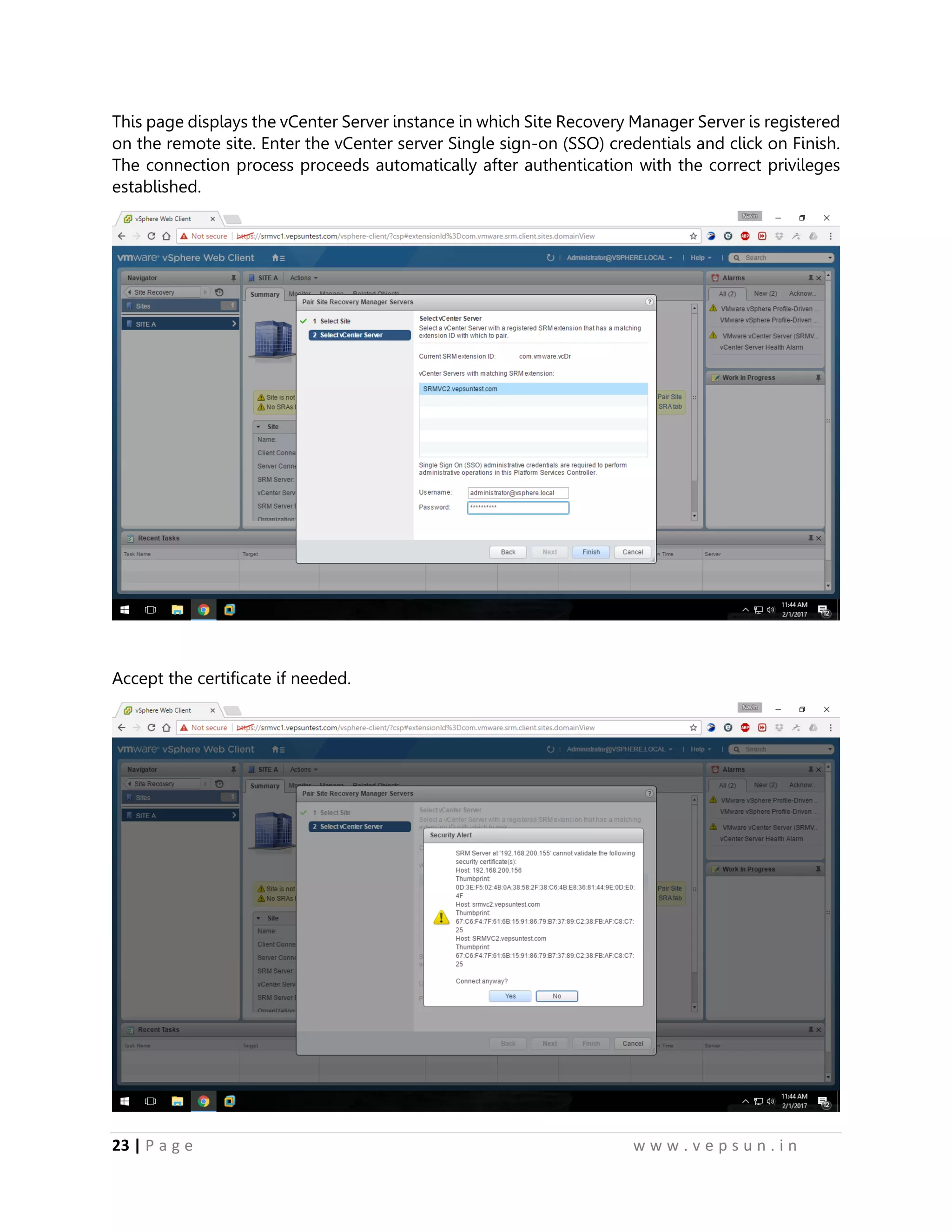 23 | P a g e w w w . v e p s u n . i n
This page displays the vCenter Server instance in which Site Recovery Manager Server is registered
on the remote site. Enter the vCenter server Single sign-on (SSO) credentials and click on Finish.
The connection process proceeds automatically after authentication with the correct privileges
established.
Accept the certificate if needed.
 