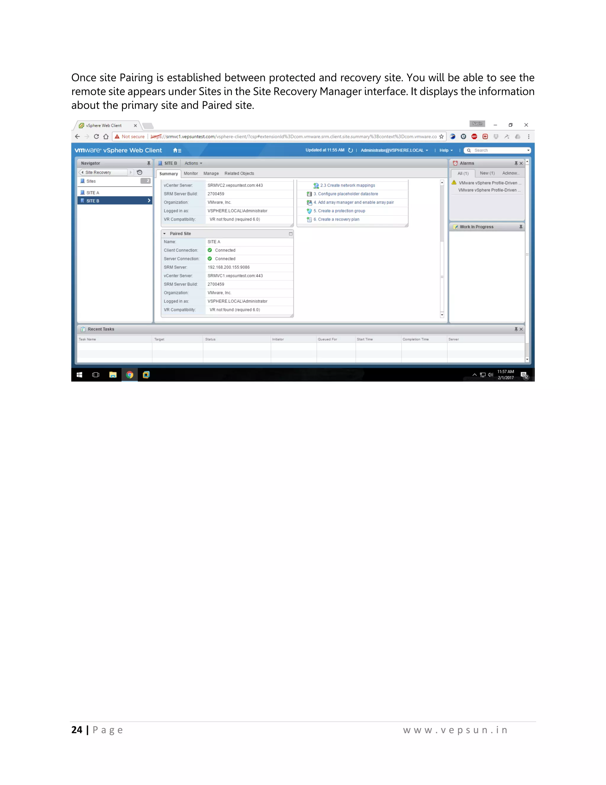 24 | P a g e w w w . v e p s u n . i n
Once site Pairing is established between protected and recovery site. You will be able to see the
remote site appears under Sites in the Site Recovery Manager interface. It displays the information
about the primary site and Paired site.
 