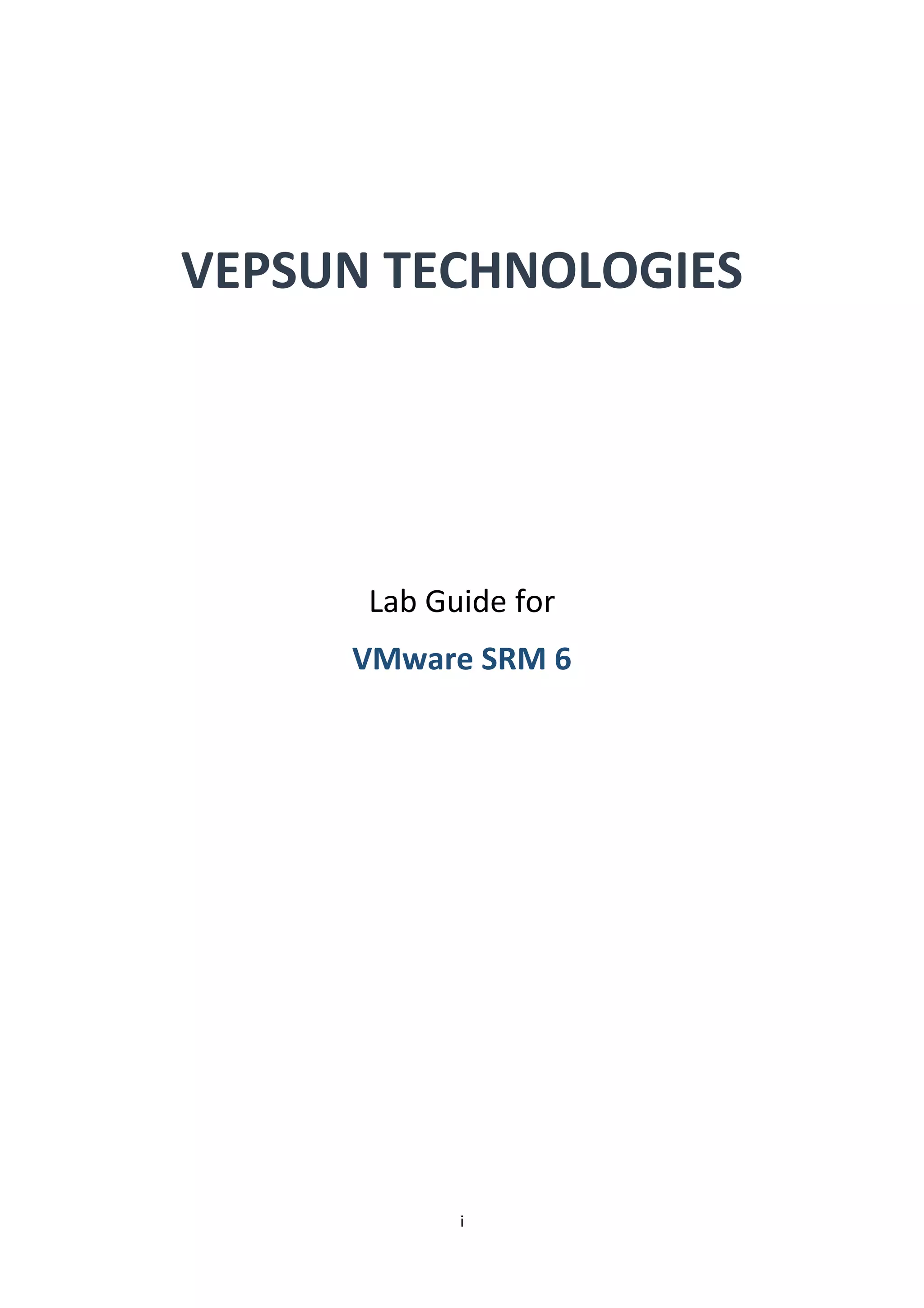 i
VEPSUN TECHNOLOGIES
Lab Guide for
VMware SRM 6
 