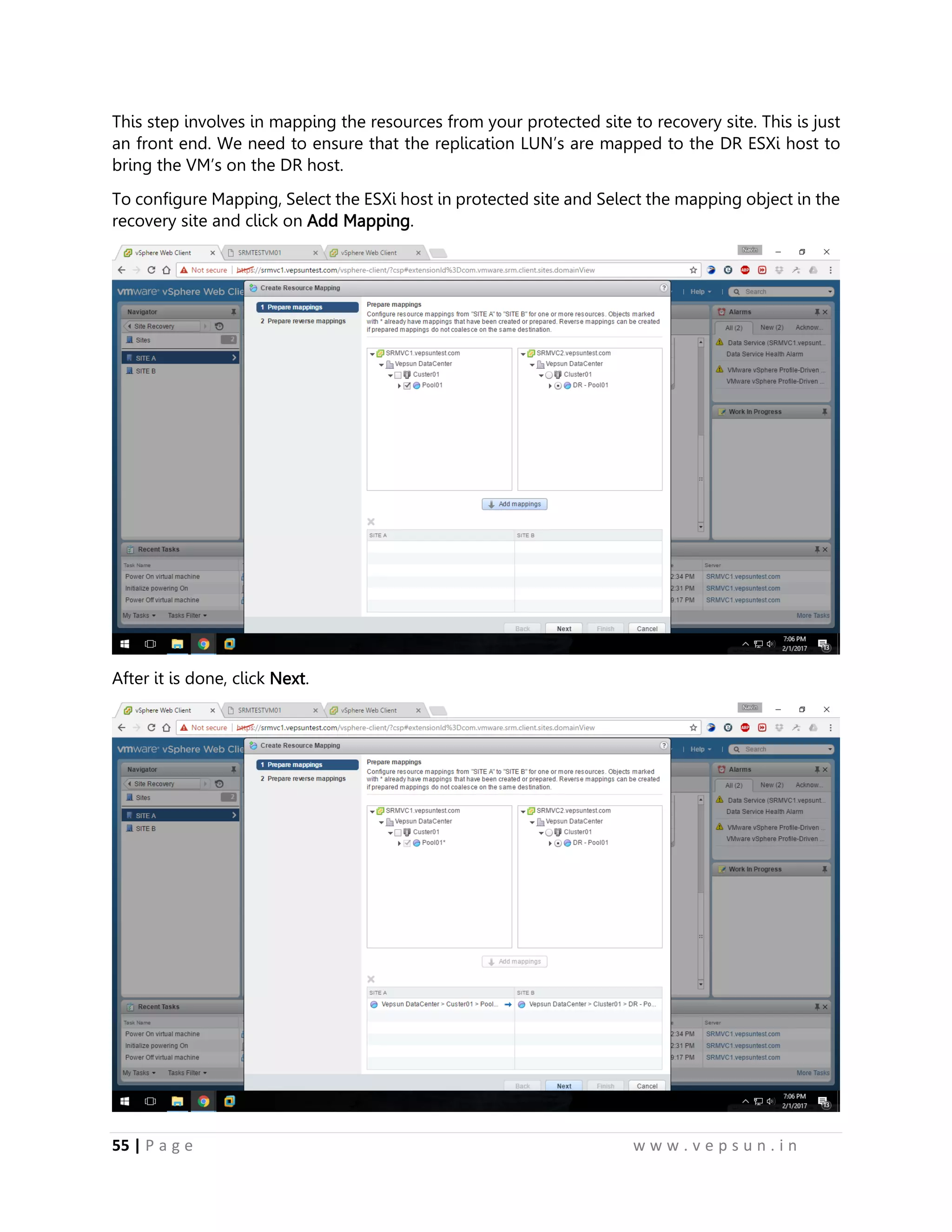 55 | P a g e w w w . v e p s u n . i n
This step involves in mapping the resources from your protected site to recovery site. This is just
an front end. We need to ensure that the replication LUN’s are mapped to the DR ESXi host to
bring the VM’s on the DR host.
To configure Mapping, Select the ESXi host in protected site and Select the mapping object in the
recovery site and click on Add Mapping.
After it is done, click Next.
 