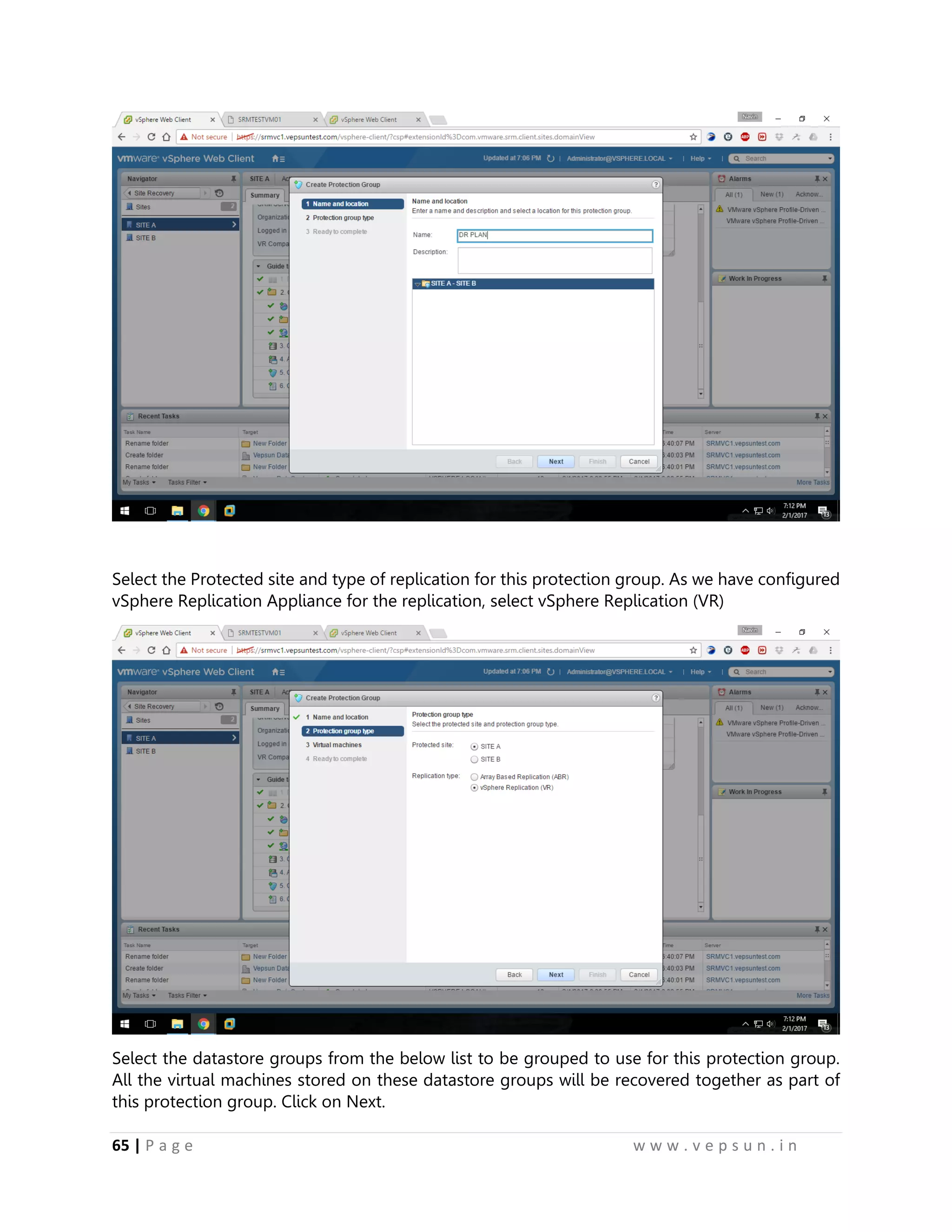 65 | P a g e w w w . v e p s u n . i n
Select the Protected site and type of replication for this protection group. As we have configured
vSphere Replication Appliance for the replication, select vSphere Replication (VR)
Select the datastore groups from the below list to be grouped to use for this protection group.
All the virtual machines stored on these datastore groups will be recovered together as part of
this protection group. Click on Next.
 