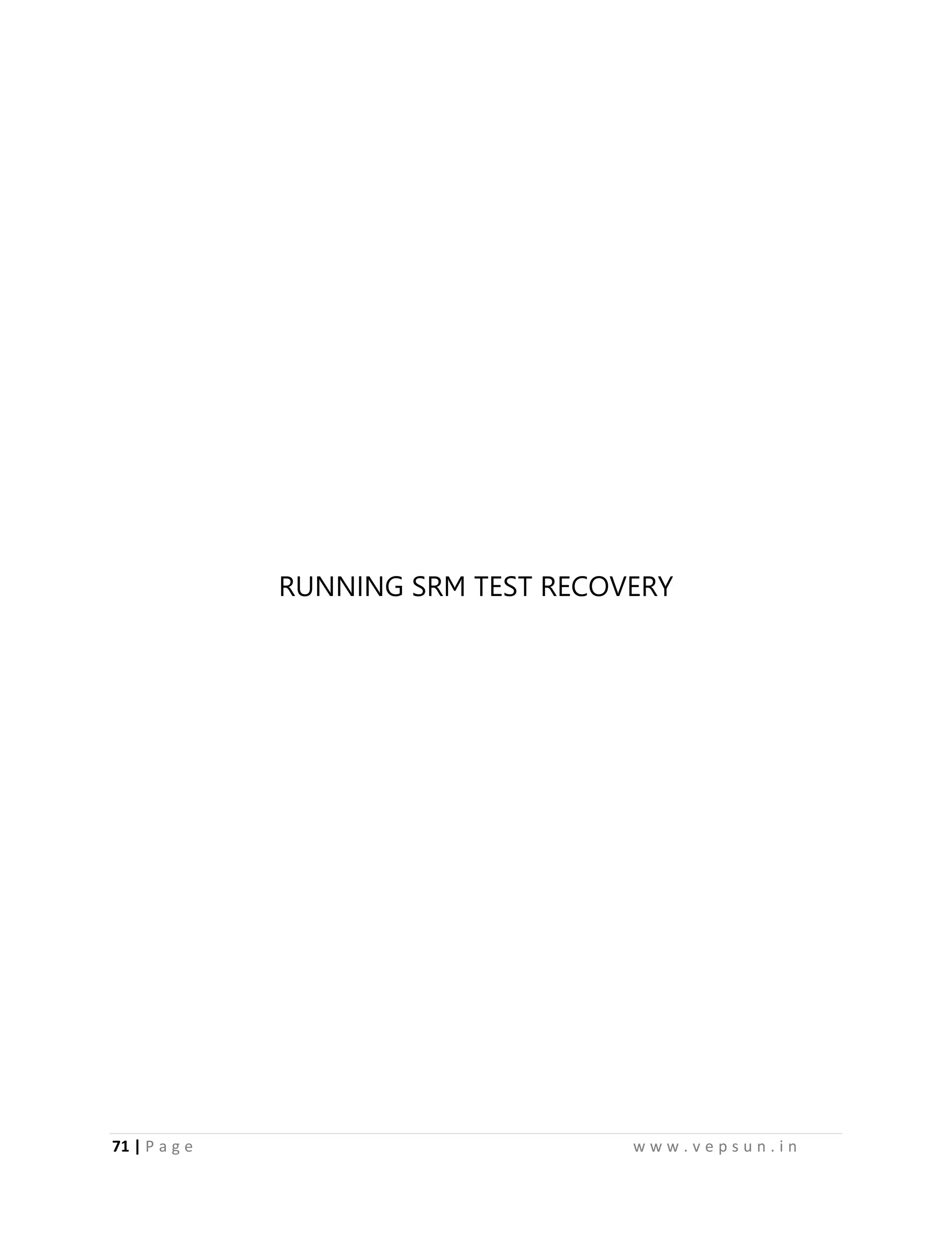 71 | P a g e w w w . v e p s u n . i n
RUNNING SRM TEST RECOVERY
 
