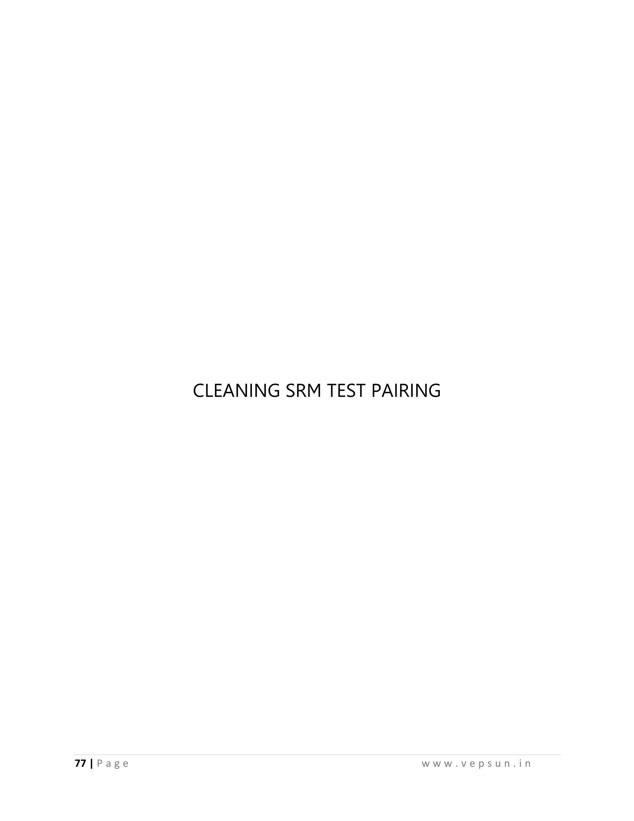 77 | P a g e w w w . v e p s u n . i n
CLEANING SRM TEST PAIRING
 