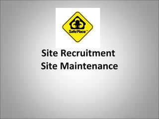 Site Recruitment  Site Maintenance 
