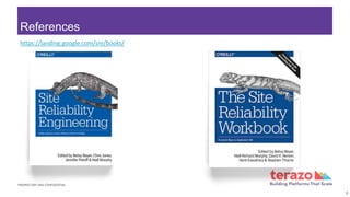 PROPRIETARY AND CONFIDENTIAL
References
8
https://landing.google.com/sre/books/
 