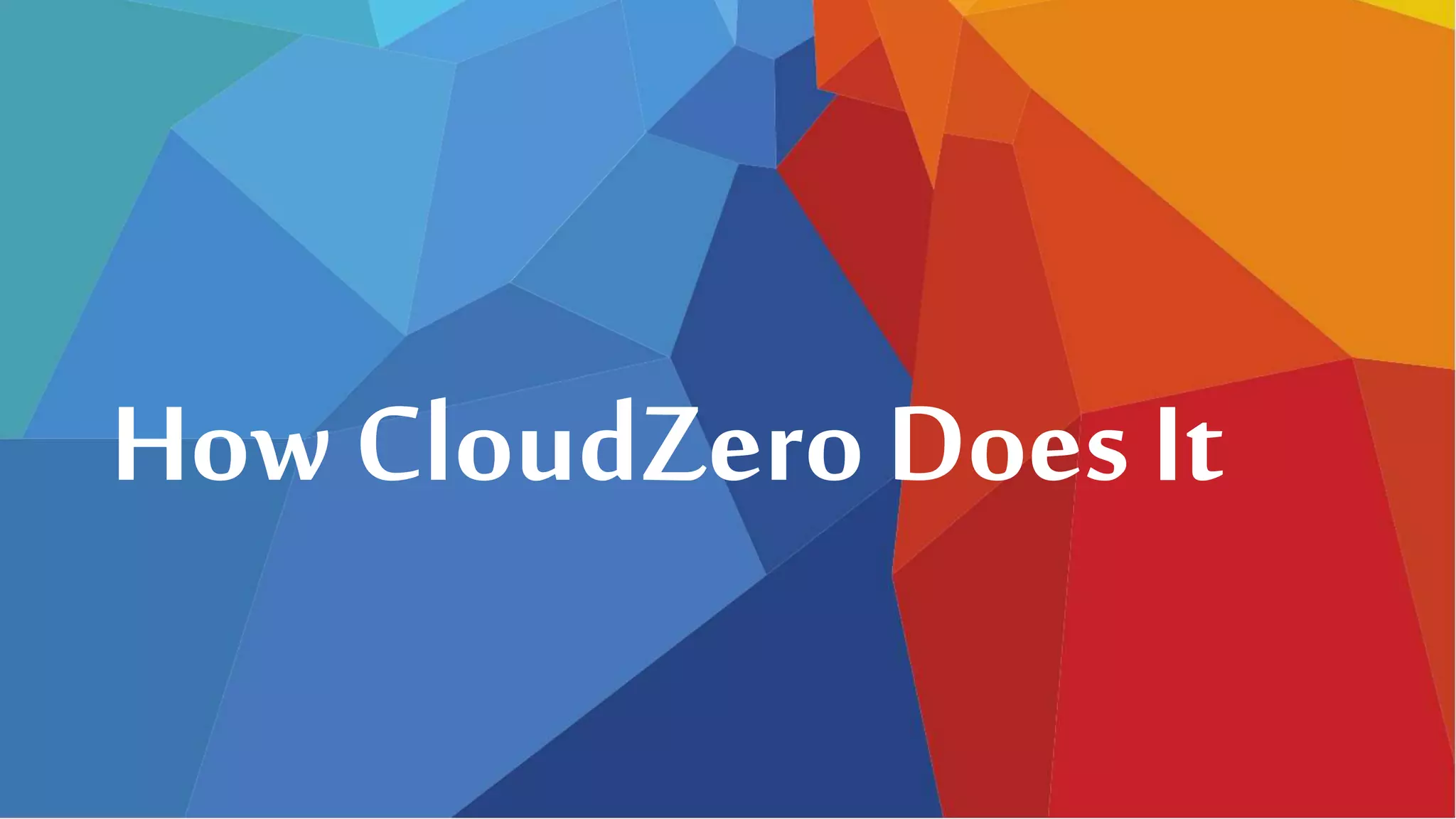 How CloudZero Does It
 
