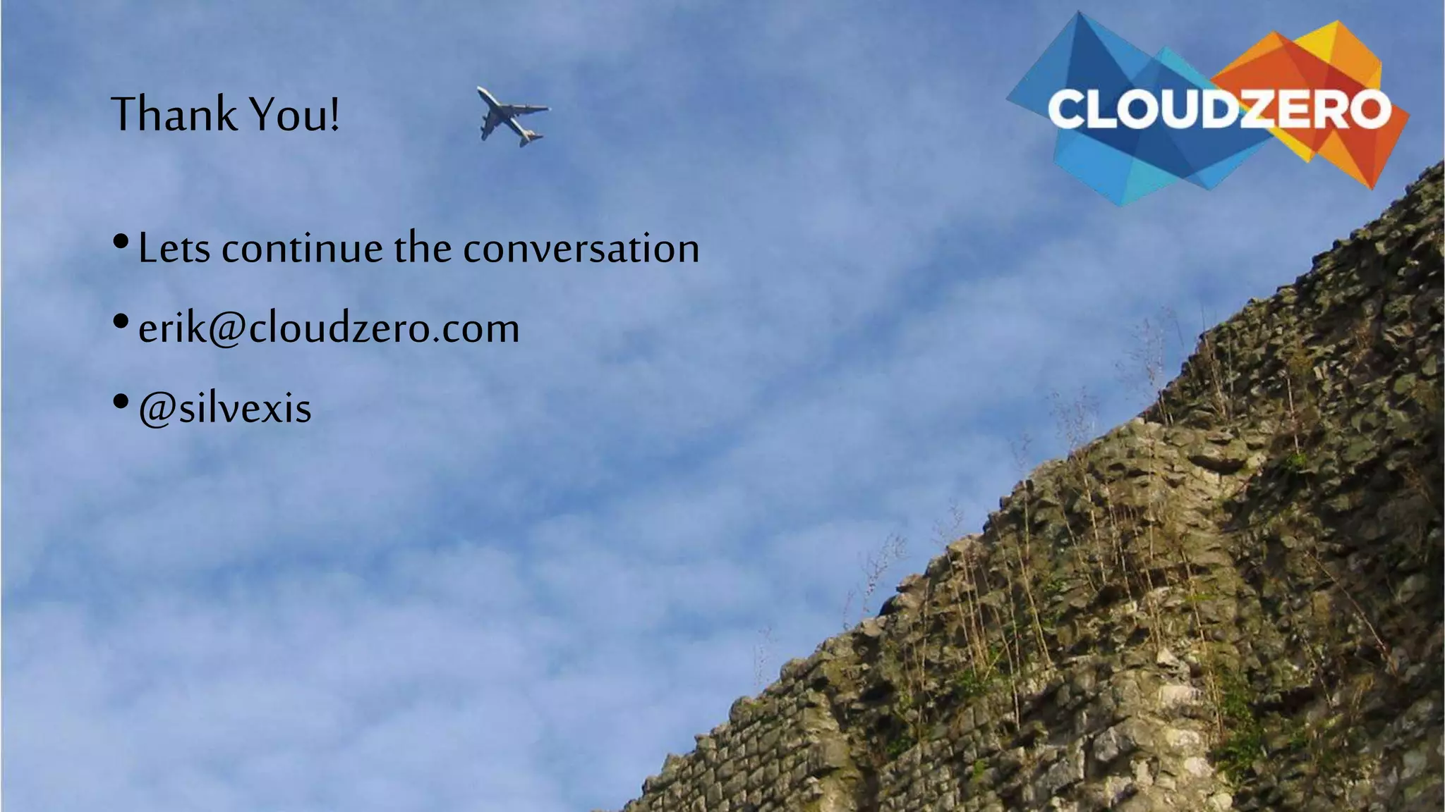 ThankYou!
•Lets continue the conversation
•erik@cloudzero.com
•@silvexis
 