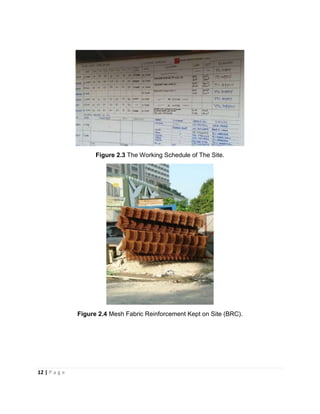 12 | P a g e
Figure 2.3 The Working Schedule of The Site.
Figure 2.4 Mesh Fabric Reinforcement Kept on Site (BRC).
 