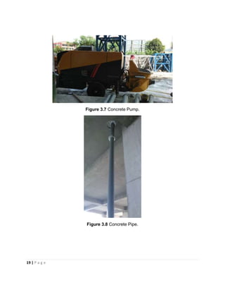 19 | P a g e
Figure 3.7 Concrete Pump.
Figure 3.8 Concrete Pipe.
 