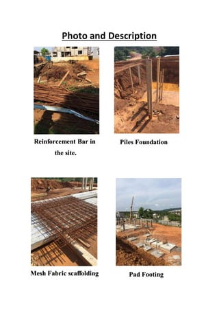 Photo and Description
Reinforcement Bar in
the site.
Piles Foundation
Mesh Fabric scaffolding Pad Footing
 