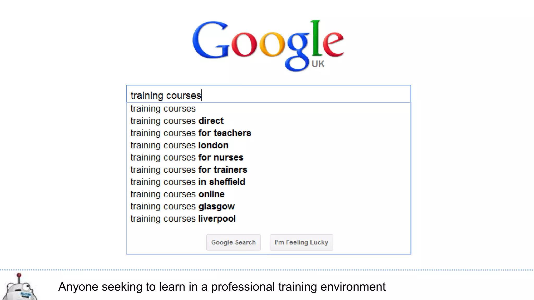 Anyone seeking to learn in a professional training environment
 