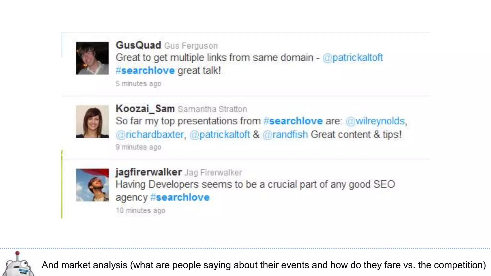 And market analysis (what are people saying about their events and how do they fare vs. the competition)
 