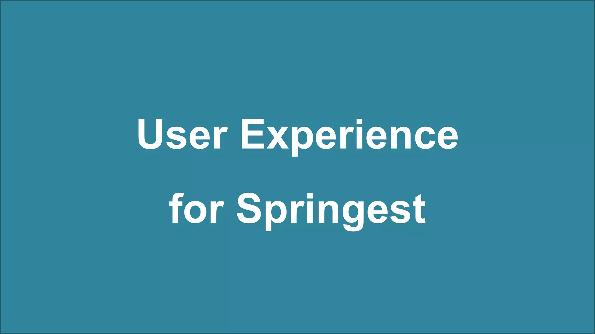 User Experience
 for Springest
 