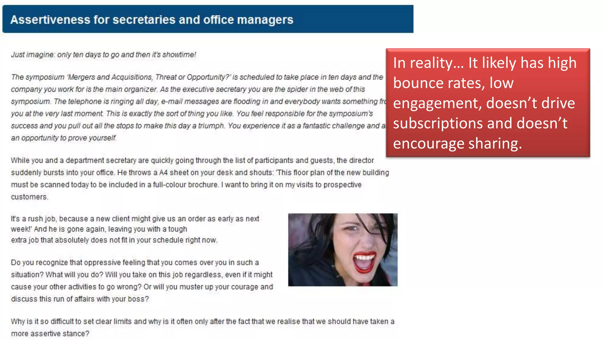 In reality… It likely has high
bounce rates, low
engagement, doesn’t drive
subscriptions and doesn’t
encourage sharing.
 