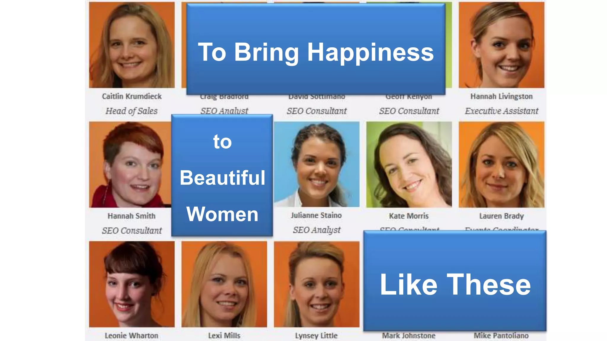 To Bring Happiness


   to
Beautiful
Women


              Like These
 